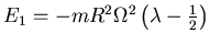 $ E_1= -m R^2 \Omega ^2 \left( \lambda -\frac 12 \right)$
