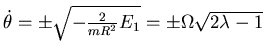 $ \dot \theta =
\pm \sqrt{-\frac 2{mR^2}E_1}= \pm \Omega \sqrt{2\lambda -1}$