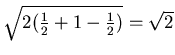 $ \sqrt{2(\frac 12 +1 -\frac 12)}=\sqrt{2}$