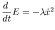 $ \dfrac{d }{dt}E = -\lambda {\dot x}^2$