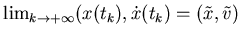$ \lim_{k\to +\infty} (x(t_k),\dot x(t_k)=(\tilde x,\tilde v)$