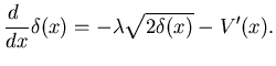 $\displaystyle \dfrac{d }{dx}\delta(x) = -\lambda \sqrt{2\delta(x)} - V'(x).$