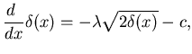 $\displaystyle \dfrac{d }{dx}\delta(x) = -\lambda \sqrt{2\delta(x)} - c,$