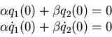 \begin{displaymath}\begin{array}{l} \alpha q_{1}(0) + \beta q_{2}(0) = 0   \alpha \dot q_{1}(0) + \beta \dot q_{2}(0) = 0 \end{array}\end{displaymath}