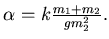 $ \alpha = k {m_{1} + m_{2} \over g m_2^2 }.$