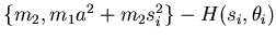 $ \{m_{2}, m_{1}a^{2}
+m_{2}s^{2}_{i}\}-H(s_{i}, \theta_{i})$