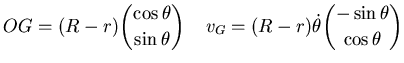 $\displaystyle OG=(R-r)\binom {\cos \theta}{\sin \theta} \phantom{..}\phantom{..} v_G=(R-r)\dot \theta \binom {-\sin \theta}{\cos \theta}$