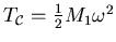 $ T_{{\mathcal {C}}}= \frac 12 M_1 \omega^2$