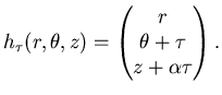 $\displaystyle h_{\tau}(r,\theta,z)= \left( \matrix r  \theta+\tau z+\alpha \tau \endmatrix\right).$