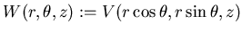 $ W(r, \theta, z) := V(r\cos\theta, r\sin \theta, z)$