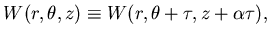 $\displaystyle W(r, \theta, z) \equiv W(r, \theta +\tau, z + \alpha \tau),$