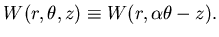 $\displaystyle W(r, \theta, z) \equiv W(r, \alpha \theta - z).$
