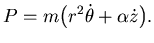 $\displaystyle P = m\bigl(r^{2} \dot \theta + \alpha \dot z\bigr).$