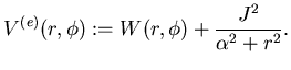 $\displaystyle V^{(e)}(r, \phi):= W(r, \phi) + {J^{2}\over {\alpha^{2} + r^{2}}}.$