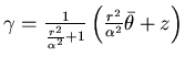 $ \gamma={1\over {r^2\over \alpha^2}+1}
\left( {r^2\over \alpha^2} \bar \theta +z\right)$