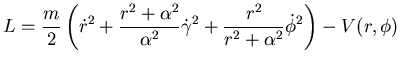 $\displaystyle L=\frac m2 \left( \dot r^2+{r^2+\alpha^2 \over \alpha^2}\dot \gamma^2+ {r^2\over r^2+\alpha^2} \dot \phi^2\right) -V(r,\phi)$