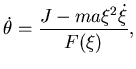 $\displaystyle \dot \theta= {J- ma\xi^2 \dot \xi\over F(\xi)},$