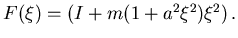 $ F(\xi)=\left( I+m(1+a^2\xi^2)\xi^2\right).$
