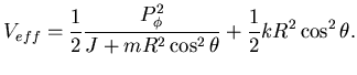 $\displaystyle V_{eff}=\frac 12 {P_{\phi}^2 \over J+mR^2 \cos^2\theta}+ \frac 12 k R^2 \cos^2 \theta.$