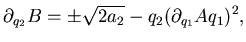 $\displaystyle \partial _{q_2}B=\pm \sqrt{2a_2}-q_2 (\partial _{q_1}A q_1)^2,$