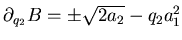 $ \partial _{q_2}B=\pm \sqrt{2a_2}-q_2 a_1^2$