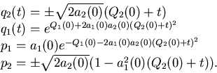 \begin{displaymath}\begin{array}{l} q_2(t)=\pm \sqrt{2 a_2(0)} (Q_2(0)+t)   q_...
...  p_2=\pm \sqrt{2 a_2(0)} (1-a_1^2(0) (Q_2(0)+t)). \end{array}\end{displaymath}