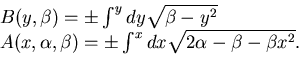 \begin{displaymath}\begin{array}{l} B(y, \beta)= \pm \int^y dy\sqrt{ \beta -y^2}...
...)= \pm \int^x dx \sqrt{ 2\alpha- \beta -\beta x^2}. \end{array}\end{displaymath}