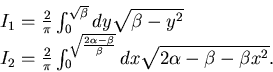 \begin{displaymath}\begin{array}{l} I_1= \frac 2\pi \int_0^{\sqrt \beta} dy\sqrt...
...\over \beta}} dx \sqrt{ 2\alpha- \beta -\beta x^2}. \end{array}\end{displaymath}