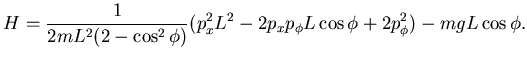$\displaystyle H=\frac 1{2mL^2(2-\cos^2 \phi)}
(p_x^2 L^2 - 2 p_x p_{\phi} L \cos \phi + 2 p_{\phi}^2) -mgL \cos \phi.$