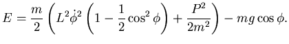 $\displaystyle E=\frac m2
\left( L^2\dot \phi^2 \left( 1- \frac 12 \cos^2 \phi
\right) + \frac {P^2}{2m^2} \right) - mg\cos \phi.$