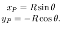 $\displaystyle \begin{matrix}x_P = R \sin \theta   y_P = -R \cos \theta. \end{matrix}$