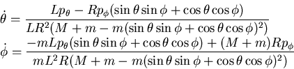 \begin{displaymath}\begin{split}&\dot \theta = \frac {Lp_{\theta} - R p_{\phi} (...
...(\sin \theta \sin \phi + \cos \theta \cos \phi)^2)} \end{split}\end{displaymath}